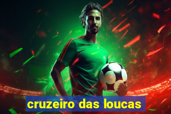 cruzeiro das loucas